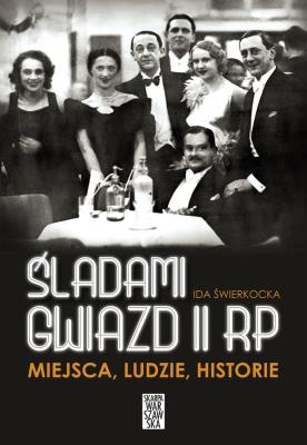 Śladami gwiazd II RP Miejsca ludzie historie. Autor: Świerkocka Ida. SmakLiter.pl Okładka książki Śladami gwiazd II RP Miejsca ludzie historie