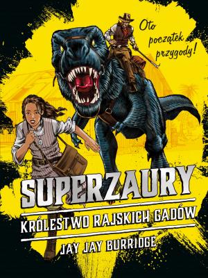 Superzaury 1 Królestwo Rajskich Gadów. Autor: Burridge Jay Jay. SmakLiter.pl Okładka książki Superzaury 1 Królestwo Rajskich Gadów