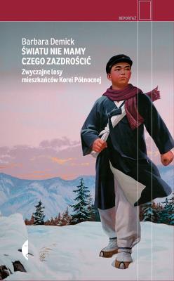 Światu nie mamy czego zazdrościć. Autor: Barbara Demick. SmakLiter.pl Okładka książki Światu nie mamy czego zazdrościć