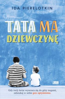 Tata ma dziewczynę. Autor: Pierelotkin Ida. SmakLiter.pl Okładka książki Tata ma dziewczynę