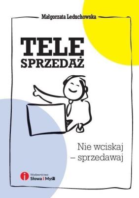 Telesprzedaż. Nie wciskaj - sprzedawaj. Autor: Małgorzata Leduchowska. SmakLiter.pl Okładka książki Telesprzedaż. Nie wciskaj - sprzedawaj