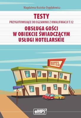 Testy kwalifikacja T.12 Obsługa gości w obiekcie... Autor: Magdalena Kozicka-Dygdałowicz. SmakLiter.pl Okładka książki Testy kwalifikacja T.12 Obsługa gości w obiekcie..