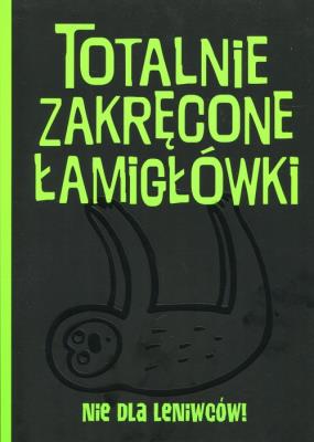 Okładka książki Totalnie zakręcone łamigłówki nie dla leniwców!