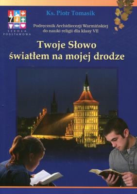 Twoje Słowo światłem na mojej drodze 7 Podręcznik. Autor: ks. Piotr Tomasik. SmakLiter.pl Okładka książki Twoje Słowo światłem na mojej drodze 7 Podręcznik