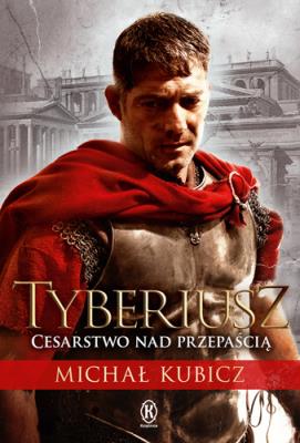 Tyberiusz Cesarstwo nad przepaścią. Autor: Michał Kubicz. SmakLiter.pl Okładka książki Tyberiusz Cesarstwo nad przepaścią