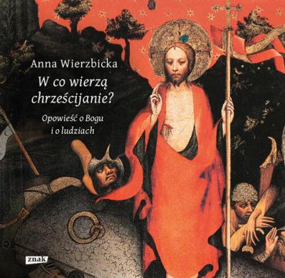 Okładka książki W co wierzą chrześcijanie? Opowieść o Bogu i o ludziach