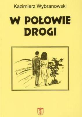 W połowie drogi. Autor: Kazimierz Wybranowski. SmakLiter.pl Okładka książki W połowie drogi