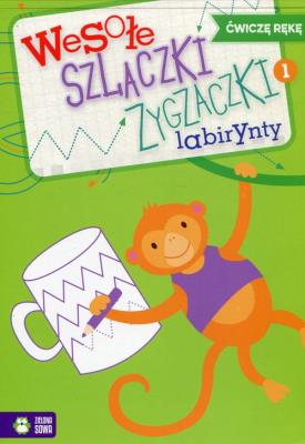 Okładka książki Wesołe szlaczki zygzaczki labirynty, zeszyt 1. Ćwiczę rękę