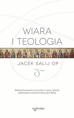 Wiara i teologia. Autor: Jacek Salij Op. SmakLiter.pl Okładka książki Wiara i teologia