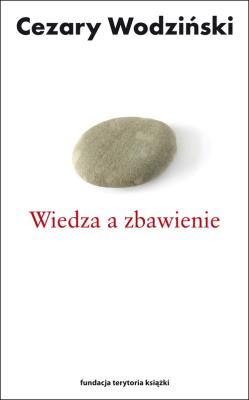 Wiedza a zbawienie. Autor: Wodziński Cezary. SmakLiter.pl Okładka książki Wiedza a zbawienie