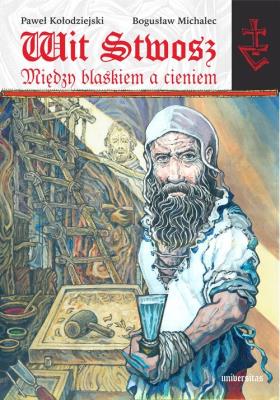Wit Stwosz Między blaskiem a cieniem.. Autor: Kołodziejski Paweł, Michalec Bogusław. SmakLiter.pl Okładka książki Wit Stwosz Między blaskiem a cieniem.