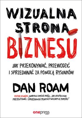 Okładka książki Wizualna strona biznesu Jak przekonywać, przewodzić i sprzedawać za pomocą rysunków