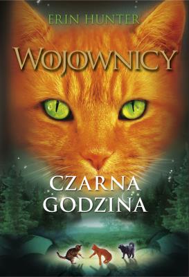 Wojownicy T.6 Czarna godzina. Autor: Erin Hunter. SmakLiter.pl Okładka książki Wojownicy T.6 Czarna godzina