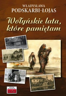 Wołyńskie lata, które pamiętam.... Autor: Władysława Podskarbi-Łojas. SmakLiter.pl Okładka książki Wołyńskie lata, które pamiętam...