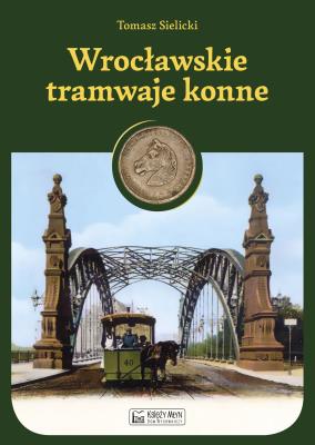 Okładka książki Wrocławskie tramwaje konne