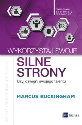 Wykorzystaj swoje silne strony. Autor: Marcus Buckingham. SmakLiter.pl Okładka książki Wykorzystaj swoje silne strony