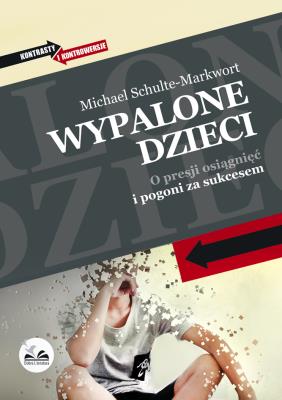 Wypalone dzieci.  O presji osiągnięć i pogoni za sukcesem. Autor: Michael Schulte-Markwort. SmakLiter.pl Okładka książki Wypalone dzieci.  O presji osiągnięć i pogoni za sukcesem