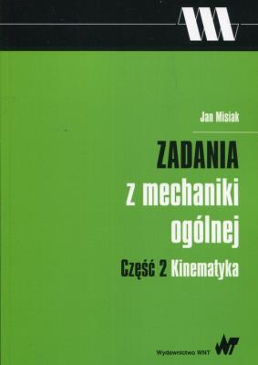 Okładka książki Zadania z mechaniki ogólnej Część 2 Kinematyka