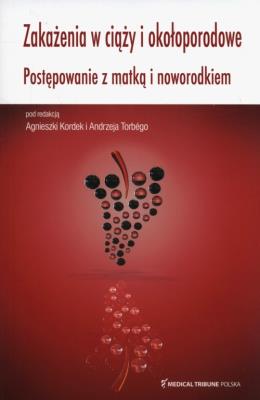 Zakażenia w ciąży i okołoporodowe. Autor: Agnieszka Kordek, Andrzej Torbe. SmakLiter.pl Okładka książki Zakażenia w ciąży i okołoporodowe