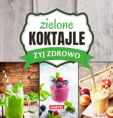 Okładka książki Zielone Koktajle - Żyj zdrowo