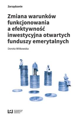 Zmiana warunków funkcjonowania a efektywność inwestycyjna otwartych funduszy emerytalnych. Autor: Witkowska Dorota. SmakLiter.pl Okładka książki Zmiana warunków funkcjonowania a efektywność inwestycyjna otwartych funduszy emerytalnych