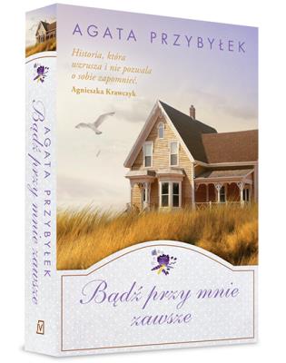 Bądź przy mnie zawsze. Autor: Agata Przybyłek. SmakLiter.pl Okładka książki Bądź przy mnie zawsze