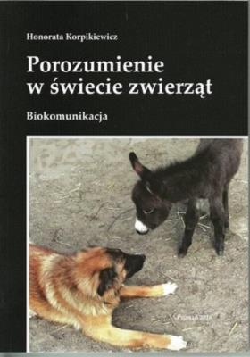 Biokomunikacja. Porozumienie w świecie zzwierząt. Autor: Korpikiewicz Honorata. SmakLiter.pl Okładka książki Biokomunikacja. Porozumienie w świecie zzwierząt