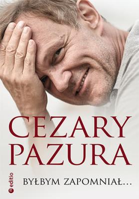 Byłbym zapomniał.... Autor: Cezary Pazura. SmakLiter.pl Okładka książki Byłbym zapomniał...