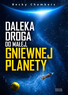 Daleka droga do małej, gniewnej planety. Autor: Becky Chambers. SmakLiter.pl Okładka książki Daleka droga do małej, gniewnej planety