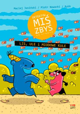 Detektyw Miś Zbyś na tropie. Lis, ule.. w.2017. Autor: Maciej Jasiński, Piotr Nowacki. SmakLiter.pl Okładka książki Detektyw Miś Zbyś na tropie. Lis, ule.. w.2017