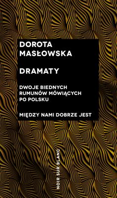 Dramaty - Dwoje biednych Rumunów mówiących po polsku, Między nami dobrze jest. Autor: Masłowska Dorota. SmakLiter.pl Okładka książki Dramaty - Dwoje biednych Rumunów mówiących po polsku, Między nami dobrze jest