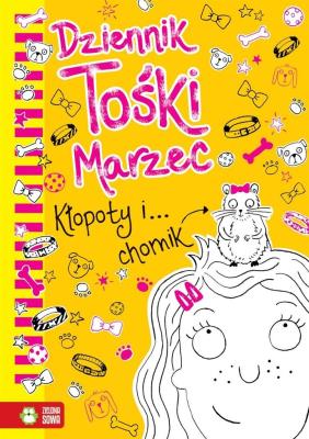 Okładka książki Dziennik Tośki Marzec Kłopoty i… chomik Tom 4