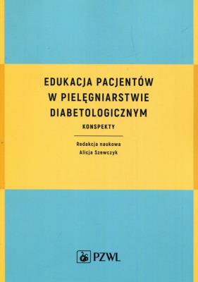 Edukacja pacjentów w pielęgniarstwie diabetologicznym. Autor: Alicja Szewczyk. SmakLiter.pl Okładka książki Edukacja pacjentów w pielęgniarstwie diabetologicznym