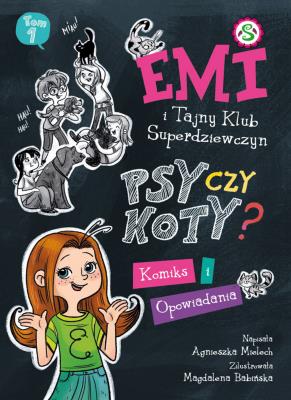 EMI I TAJNY KLUB SUPERDZIEWCZYN Psy czy koty? Komiks i opowiadania. Autor: Agnieszka Mielech. SmakLiter.pl Okładka książki EMI I TAJNY KLUB SUPERDZIEWCZYN Psy czy koty? Komiks i opowiadania