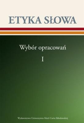 Okładka książki Etyka słowa Wybór opracowań Tom 1