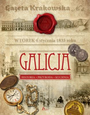 Galicja Historia Przyroda Kuchnia. Autor: Opracowanie zbiorowe. SmakLiter.pl Okładka książki Galicja Historia Przyroda Kuchnia