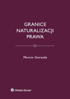 Granice naturalizacji prawa. Autor: Gorazda Marcin. SmakLiter.pl Okładka książki Granice naturalizacji prawa