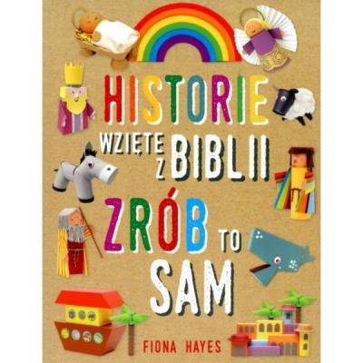 Historie wzięte z Biblii. Zrób to sam. Autor: Fiona Hayes. SmakLiter.pl Okładka książki Historie wzięte z Biblii. Zrób to sam