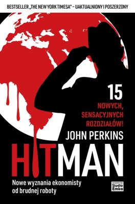 Hit Man Nowe wyznania ekonomisty od brudnej roboty. Autor: Perkins John. SmakLiter.pl Okładka książki Hit Man Nowe wyznania ekonomisty od brudnej roboty