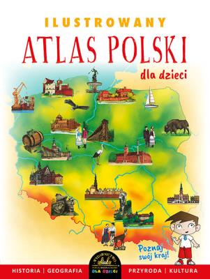 Ilustrowany atlas Polski dla dzieci. Autor: Szełęg Ewelina. SmakLiter.pl Okładka książki Ilustrowany atlas Polski dla dzieci