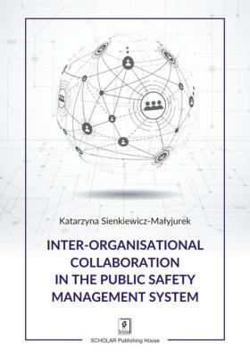 Inter-organisational Collaboration in the Public Safety Management System. Autor: Sienkiewicz-Małyjurek Katarzyna. SmakLiter.pl Okładka książki Inter-organisational Collaboration in the Public Safety Management System