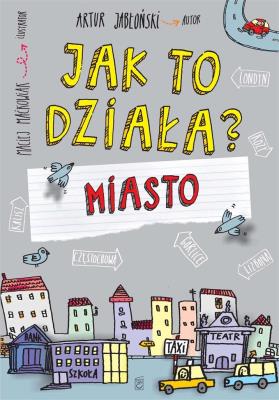 Jak to działa? Miasto. Autor: Jabłoński Artur, Maćkowiak Maciej. SmakLiter.pl Okładka książki Jak to działa? Miasto