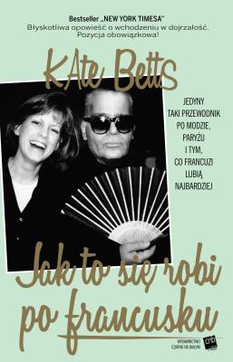 Jak to się robi po francusku. Autor: Kate Betts, Donata Cieślik. SmakLiter.pl Okładka książki Jak to się robi po francusku