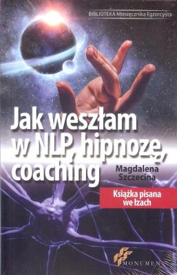 Jak weszłam w NLP, hipnozę, coaching BR. Autor: Magdalena Szczecina. SmakLiter.pl Okładka książki Jak weszłam w NLP, hipnozę, coaching BR