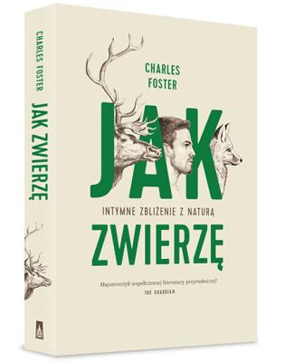 Jak zwierzę. Autor: Charles Foster. SmakLiter.pl Okładka książki Jak zwierzę