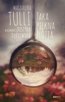 Jaka piękna iluzja. Autor: Magdalena Tulli. SmakLiter.pl Okładka książki Jaka piękna iluzja