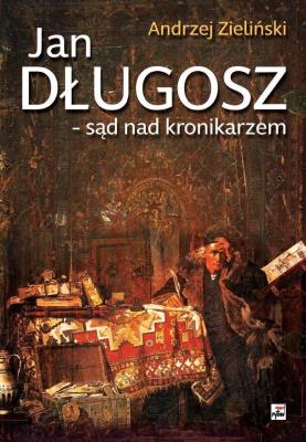 Jan Długosz. Autor: adwokat Andrzej Zieliński. SmakLiter.pl Okładka książki Jan Długosz