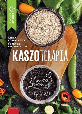 Kaszoterapia. Autor: Hanna Kowalczyk, Antoniszyn Tomasz. SmakLiter.pl Okładka książki Kaszoterapia