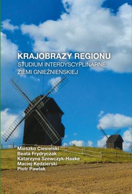 Krajobrazy regionu Studium interdyscyplinarne ziemi gnieźnieńskiej. Autor:   Praca zbiorowa. SmakLiter.pl Okładka książki Krajobrazy regionu Studium interdyscyplinarne ziemi gnieźnieńskiej