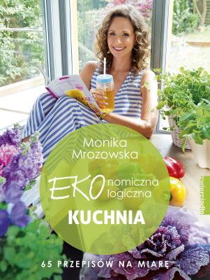 Kuchnia EKOnomicznaEKOlogiczna. Autor: Monika Mrozowska-Szaciłło. SmakLiter.pl Okładka książki Kuchnia EKOnomicznaEKOlogiczna